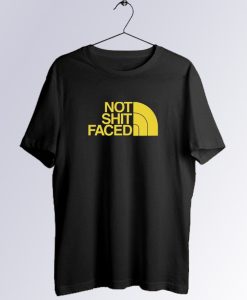 Not Sht Faced T Shirt