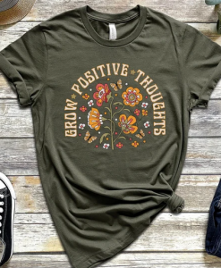 Grow Positive Thoughts T shirt