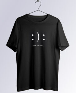 Happy Sad You Decide T-shirt