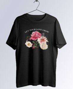Let Your Love Grow T Shirt