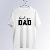 Thank You Dad T shirt