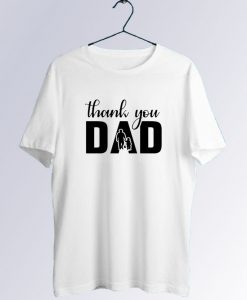 Thank You Dad T shirt
