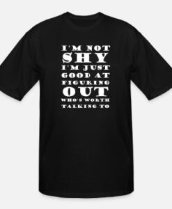 I m Not Shy I m Just Good At Figuring T Shirt