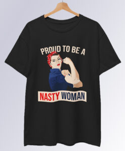 Proud to be a Nasty Woman T-Shirt