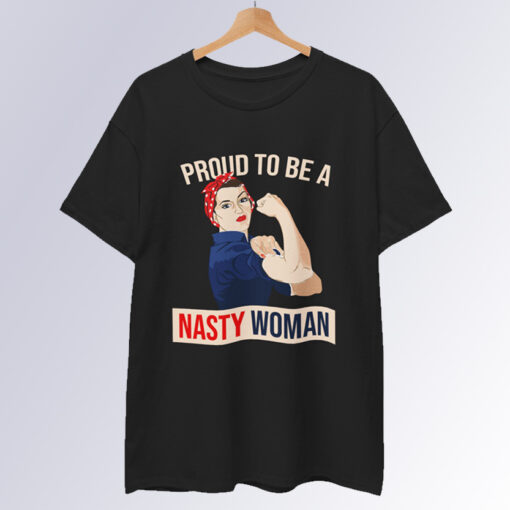 Proud to be a Nasty Woman T-Shirt