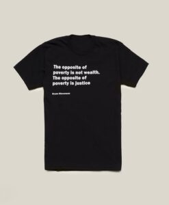 The Opposite of Poverty Bryan Stevenson Quote Shirt