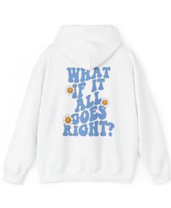What If It All Goes Right Hoodie Back