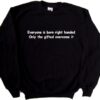 Everyone is Born Right Handed Only The Gifted Overcome It sweatshirt