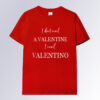 I dont need a valentine i need valentino T-shirt