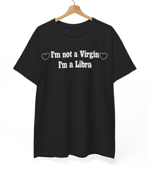 I'm Not A Virgin I'm A Libra T-Shirt