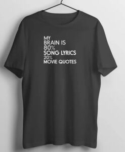 My Brain is 80% Song Lyrics 20% Movie T Shirt