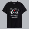Where There's Love There's Life T-Shirt