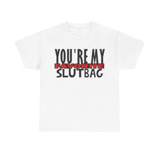 You're My Favorite Slutbag Funny Offensive t-shirt