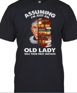 Assuming Im Just An Old Lady Was Your First Mistake T-Shirt