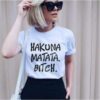 HAKUNA MATATA BITCH t-shirt