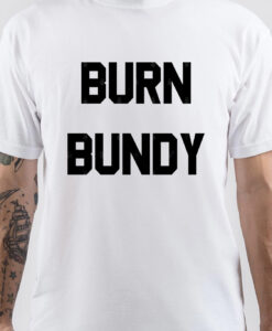 Ted Bundy Burn Bundy T-shirt