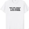 not my fault y'all know each other t-shirt