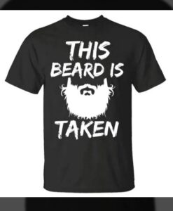 this beard is taken t-shirt thd